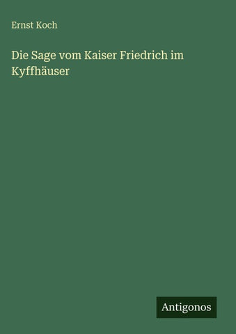 Die Sage vom Kaiser Friedrich im Kyffhäuser