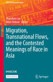 Migration, Transnational Flows, and the Contested Meanings of Race in Asia
