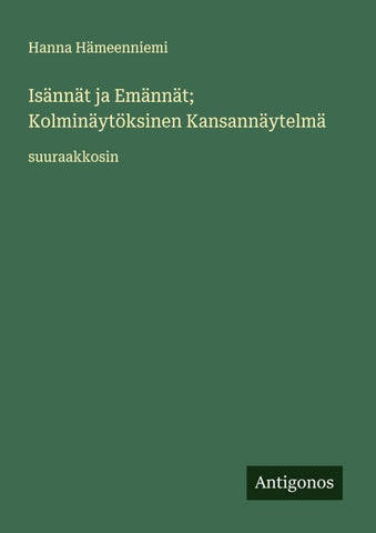 Isännät ja Emännät; Kolminäytöksinen Kansannäytelmä