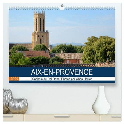 Aix-en-Provence: Capitale du Roi René (Calendrier mural haut de gamme 2027 DIN A2 vertical), CALVENDO calendrier mensuel