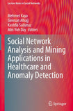 Social Network Analysis and Mining Applications in Healthcare and Anomaly Detection