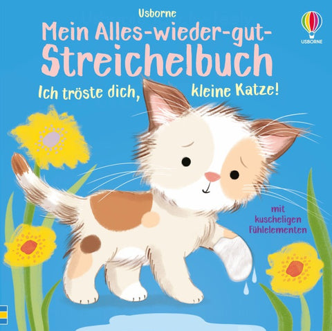 Mein Alles-wieder-gut-Streichelbuch: Ich tröste dich, kleine Katze!
