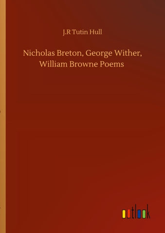Nicholas Breton, George Wither, William Browne Poems
