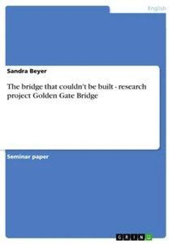 The bridge that couldn't be built - research project Golden Gate Bridge