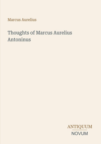 Thoughts of Marcus Aurelius Antoninus