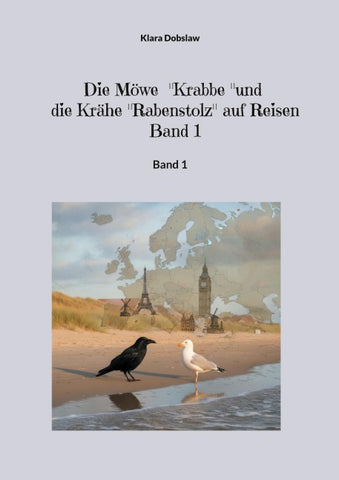 Die Möwe "Krabbe" und die Krähe "Rabenstolz" auf Reisen Band 1