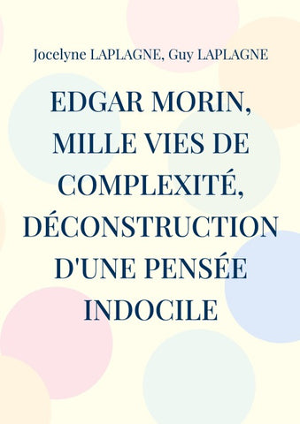 Edgar Morin, mille vies de complexité, déconstruction d'une pensée indocile