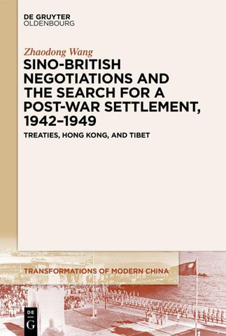 Sino-British Negotiations and the Search for a Post-War Settlement, 1942–1949