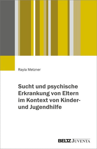 Sucht und psychische Erkrankung von Eltern im Kontext von Kinder- und Jugendhilfe