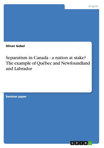 Separatism in Canada - a nation at stake?  The example of Québec and Newfoundland and Labrador