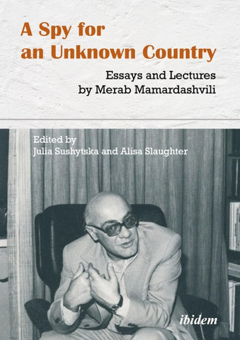 A Spy for an Unknown Country: Essays and Lectures by Merab Mamardashvili