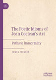 The Poetic Idioms of Jean Cocteau’s Art