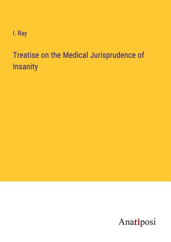 Treatise on the Medical Jurisprudence of Insanity