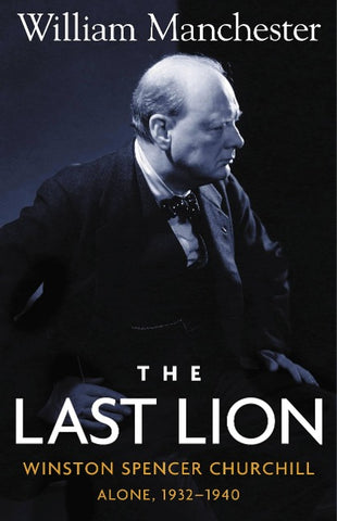 Last Lion, The: Winston Spencer Churchill Alone 1932-1940 - Volume 2
