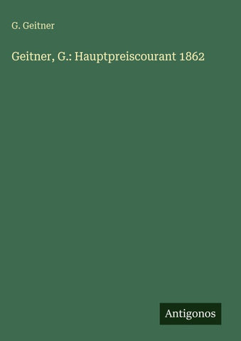Geitner, G.: Hauptpreiscourant 1862