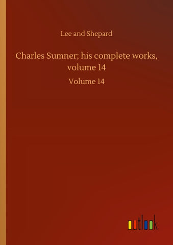 Charles Sumner; his complete works, volume 14
