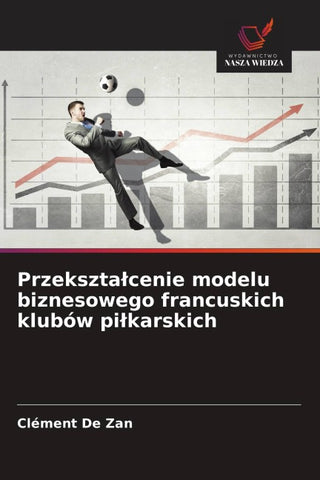 Przekszta¿cenie modelu biznesowego francuskich klubów pi¿karskich