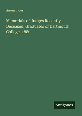 Memorials of Judges Recently Deceased, Graduates of Dartmouth College. 1880