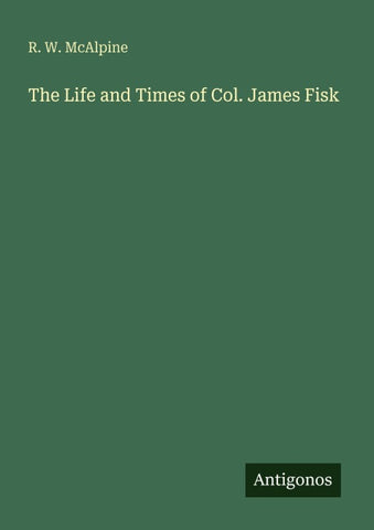 The Life and Times of Col. James Fisk