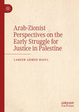 Arab-Zionist Perspectives on the Early Struggle for Justice in Palestine