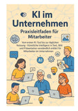 KI im Unternehmen - Praxisleitfaden für Mitarbeiter