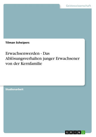 Erwachsenwerden - Das Ablösungsverhalten junger Erwachsener von der Kernfamilie