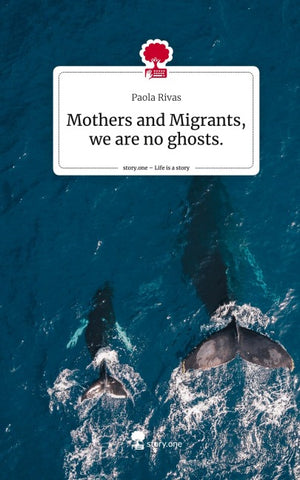 Mothers and   Migrants, we are no ghosts.. Life is a Story - story.one