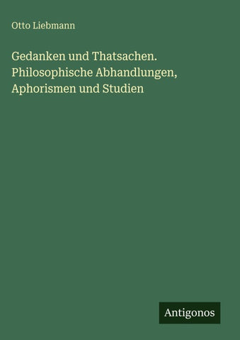 Gedanken und Thatsachen. Philosophische Abhandlungen, Aphorismen und Studien