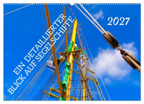Ein detaillierter Blick auf Segelschiffe (Wandkalender 2027 DIN A2 quer), CALVENDO Monatskalender
