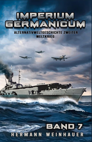 Imperium Germanicum - Alternativweltgeschichte Zweiter Weltkrieg Band 7
