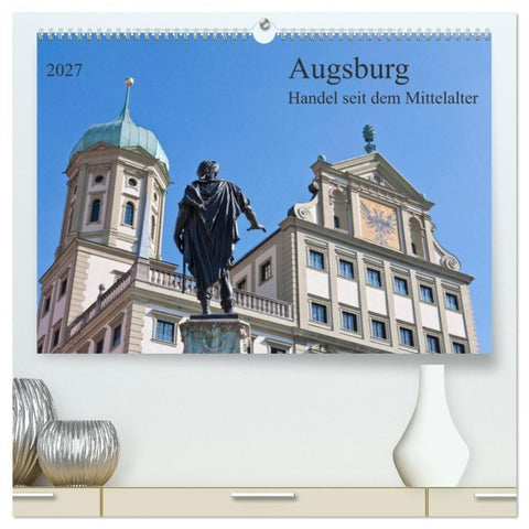 Augsburg Handel seit dem Mittelalter (hochwertiger Premium Wandkalender 2027 DIN A2 quer), Kunstdruck in Hochglanz