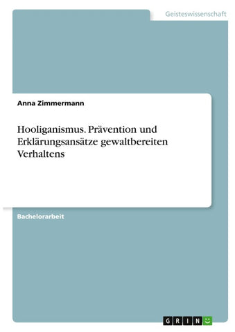 Hooliganismus. Prävention und Erklärungsansätze gewaltbereiten Verhaltens