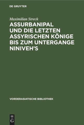 Assurbanipal und die letzten assyrischen Könige bis zum Untergange Niniveh’s
