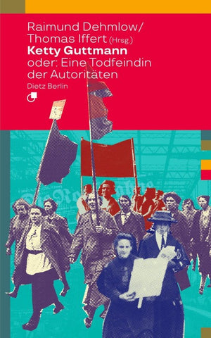 Ketty Guttmann oder: Eine Todfeindin der Autoritäten