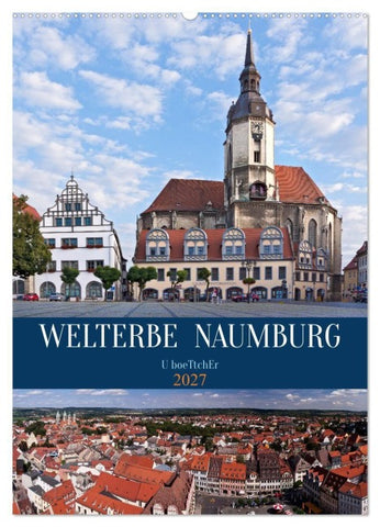 Welterbe Naumburg (Wandkalender 2027 DIN A2 hoch), CALVENDO Monatskalender