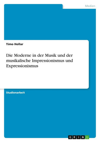 Die Moderne in der Musik und der musikalische Impressionismus und Expressionismus
