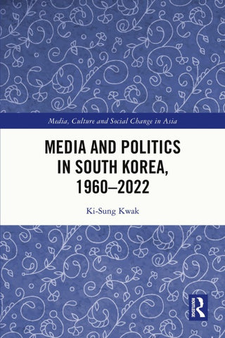 Media and Politics in South Korea, 1960-2022