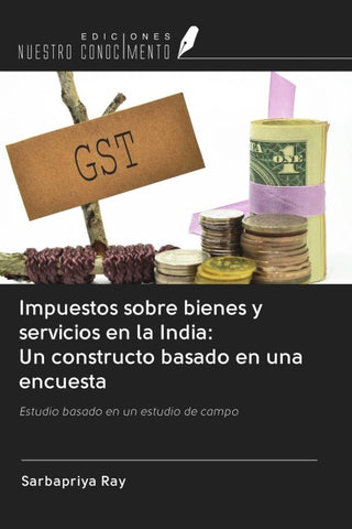 Impuestos sobre bienes y servicios en la India: Un constructo basado en una encuesta