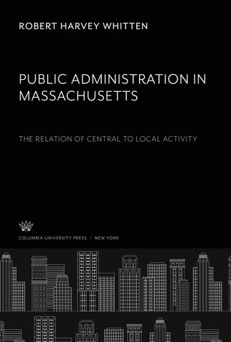 Public Administration in Massachusetts the Relation of Central to Local Activity