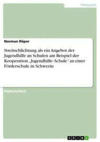 Streitschlichtung als ein Angebot der Jugendhilfe an Schulen am Beispiel der Kooperation "Jugendhilfe- Schule" an einer Förderschule in Schwerin