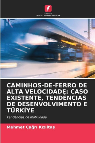 CAMINHOS-DE-FERRO DE ALTA VELOCIDADE: CASO EXISTENTE, TENDÊNCIAS DE DESENVOLVIMENTO E TÜRKI¿YE