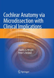 Cochlear Anatomy via Microdissection with Clinical Implications