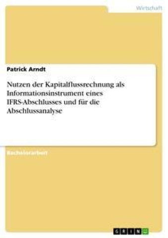 Nutzen der Kapitalflussrechnung als Informationsinstrument eines IFRS-Abschlusses und für die Abschlussanalyse