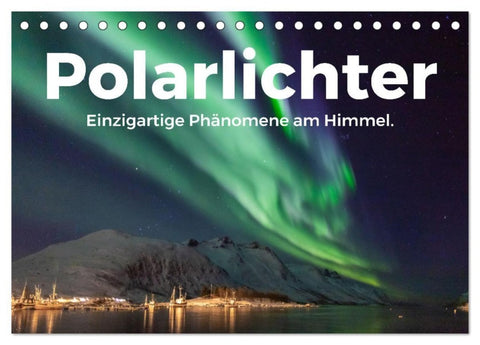 Polarlichter - Einzigartige Phänomene am Himmel. (Tischkalender 2027 DIN A5 quer), CALVENDO Monatskalender