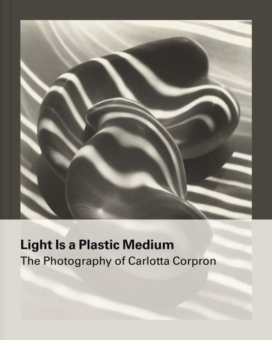 Light Is a Plastic Medium: The Photography of Carlotta Corpron