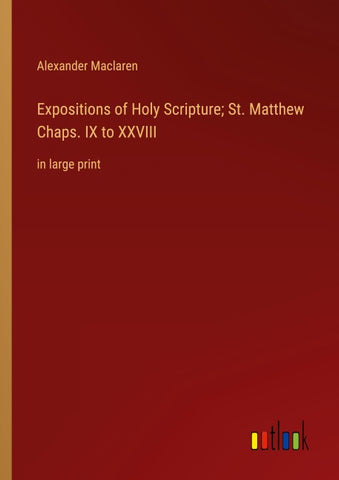 Expositions of Holy Scripture; St. Matthew Chaps. IX to XXVIII