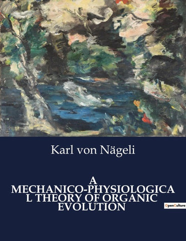 A MECHANICO-PHYSIOLOGICAL THEORY OF ORGANIC  EVOLUTION