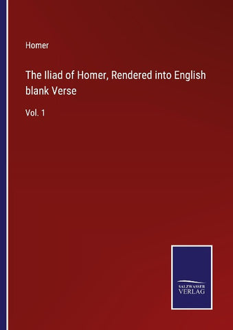 The Iliad of Homer, Rendered into English blank Verse