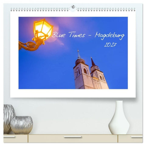 Blue Times - Magdeburg (hochwertiger Premium Wandkalender 2027 DIN A2 quer), Kunstdruck in Hochglanz