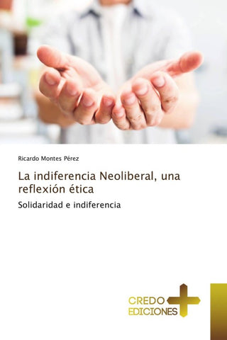 La indiferencia Neoliberal, una reflexión ética